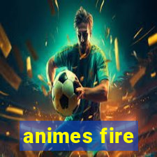 animes fire